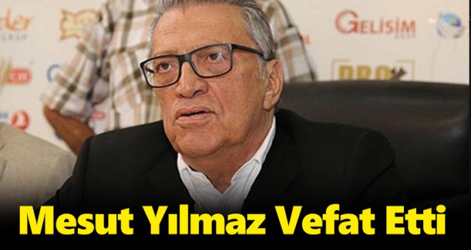 Mesut Yılmaz vefat etti