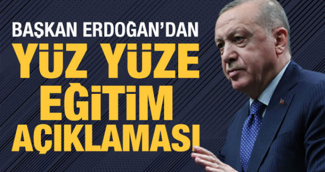 Cumhurbaşkanı Erdoğan'dan yüz yüze eğitim açıklaması