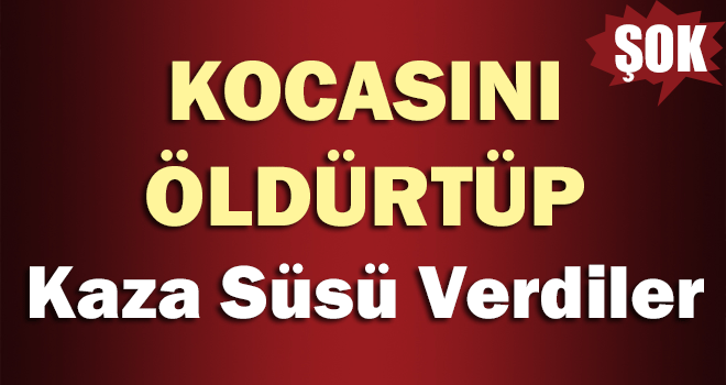Kazada Öldü Zannedilen Kişi Cinayete Kurban Gitmiş