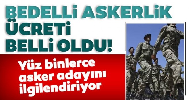Yeni bedelli askerlik ücreti belli oldu!