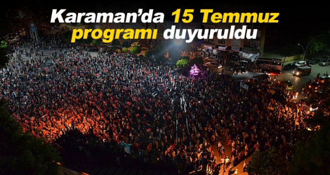 Karaman'da 15 Temmuz Demokrasi ve Milli Birlik Günü Programı