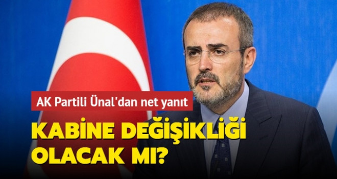 AK Partili Ünal'dan 'kabine değişikliği' açıklaması
