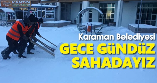 Karaman Belediyesi: 'Gece gündüz sahadayız'