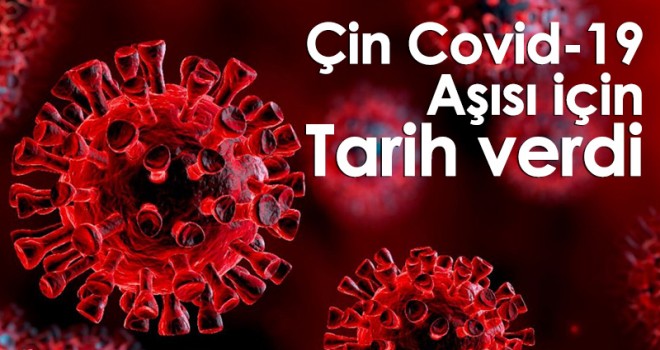 Çin Covid-19 aşısı için tarih verdi