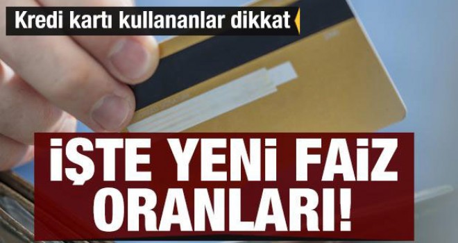 Kredi kartı faiz oranları değişti!
