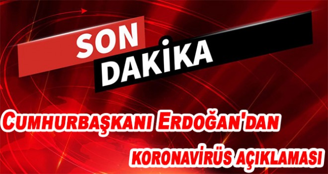 Erdoğan'dan koronavirüs açıklaması