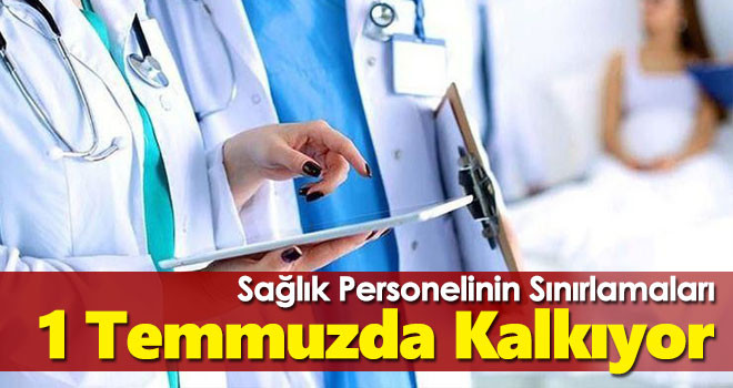 Sağlık personelinin sınırlamaları 1 Temmuz'da yürürlükten kalkacak