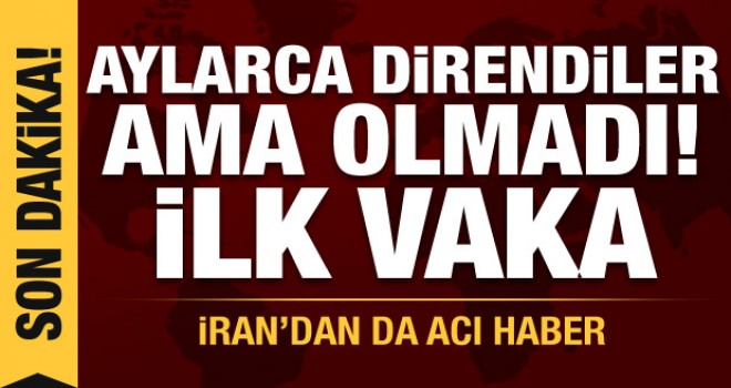 Aylarca direndiler ama olmadı! İlk vaka