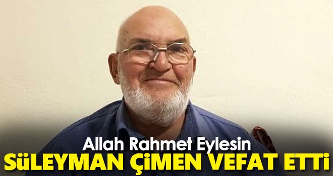 Süleyman Çimen vefat etti