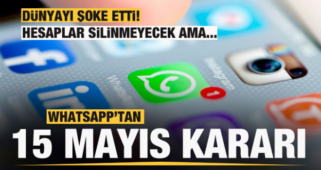 WhatsApp'tan 15 Mayıs açıklaması: Hesaplar silinmeyecek ama...