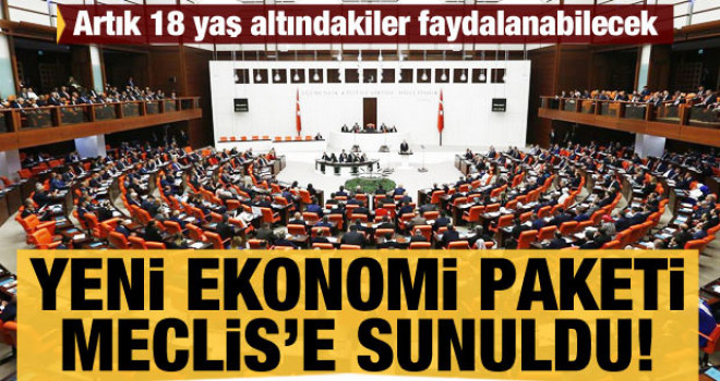 Yeni ekonomi paketi Meclis'e sunuldu!
