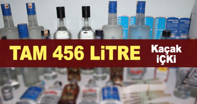 456 litre kaçak ve sahte içki ele geçirildi