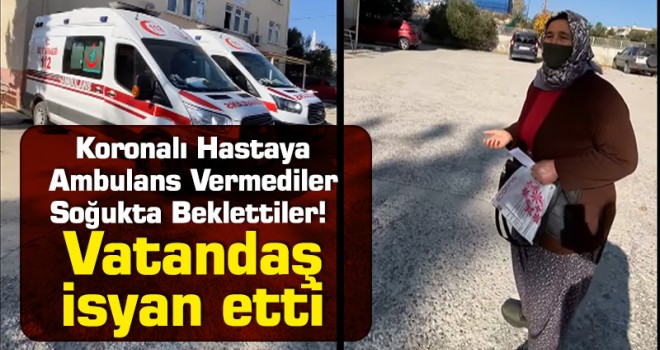 Koronalı Hastayı Ambulans Vermediler, Soğukta Beklettiler! Vatandaş İsyan Etti