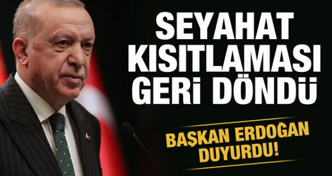 Başkan Erdoğan duyurdu! Seyahat kısıtlaması geldi