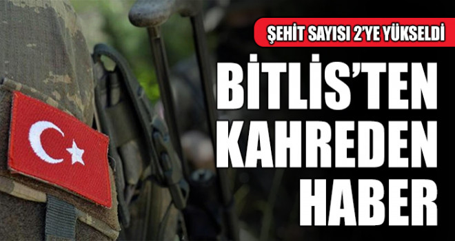 Bitlis'te şehit sayısı 2'ye yükseldi