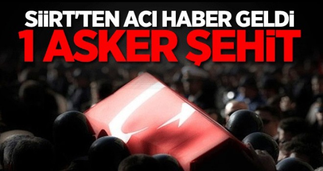 Siirt'ten acı haber: Bir askerimiz şehit oldu