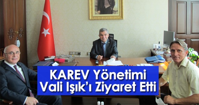 KAREV Yönetimi Vali Işık’ı Ziyaret Etti