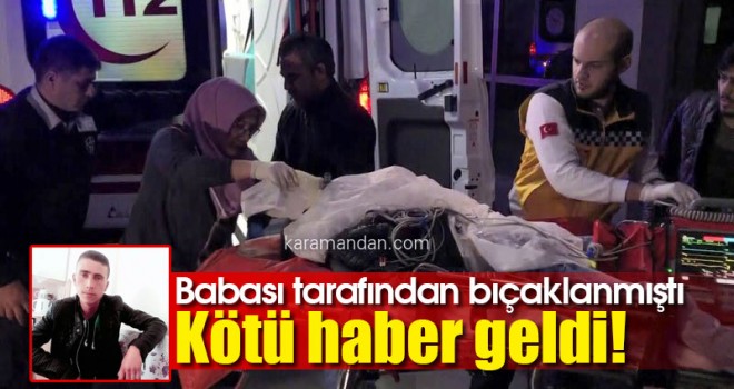 Babası tarafından bıçaklanan gençten kötü haber!