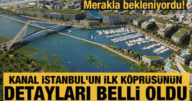 Kanal İstanbul'un ilk köprüsünün detayları belli oldu