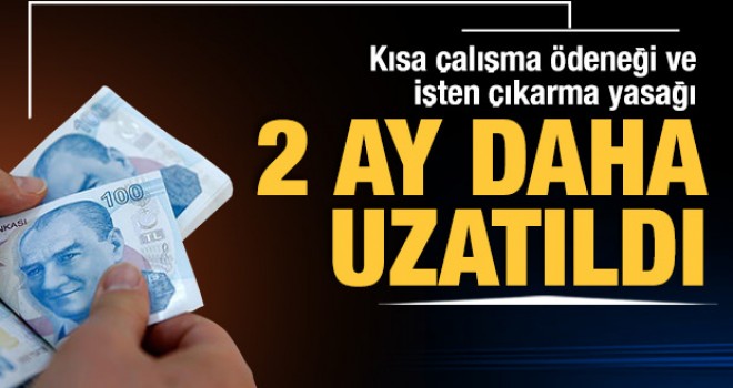Kısa çalışma ödeneği 2 ay daha uzatıldı