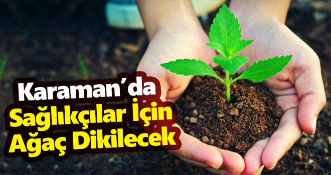 Karaman'da sağlık çalışanları için fidan dikilecek