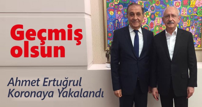 Ahmet Ertuğrul Koronaya yakalandı