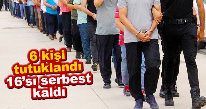 FETÖ operasyonunda gözaltına alınan 6 zanlı tutuklandı