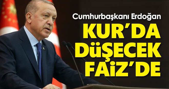 Cumhurbaşkanı Erdoğan: Kur da düşecek faiz de