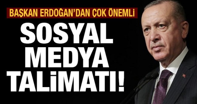 Erdoğan’dan çok önemli sosyal medya talimatı!