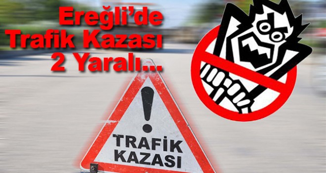 Ereğli'de kamyonetle hafif ticari araç çarpıştı