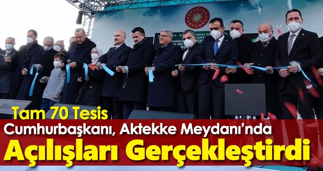 Cumhurbaşkanı Aktekke Meydanı’nda Açılışları Gerçekleştirdi