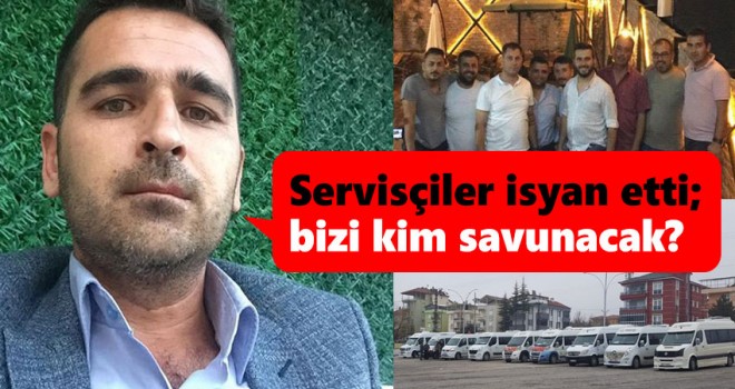 Servis şoförleri isyan etti; bizim haklarımızı kim savunacak?