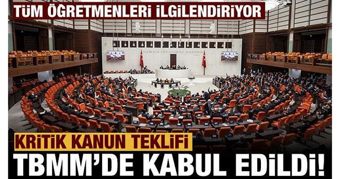 Öğretmenlik Meslek Kanunu Teklifi, TBMM Genel Kurulu'nda kabul edilerek yasalaştı