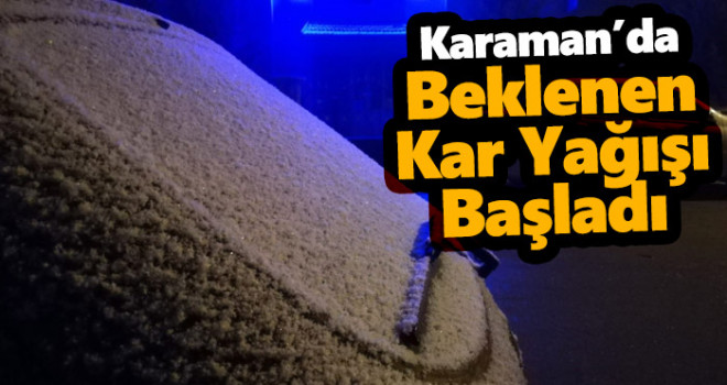 Karaman'da Beklenen Kar Yağışı Başladı