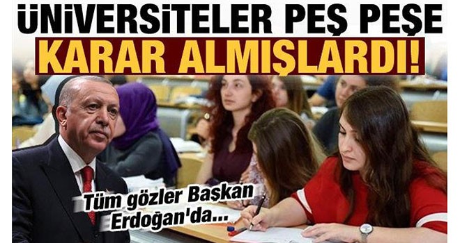 Üniversiteler peş peşe karar aldı! Tüm gözler Erdoğan'da...