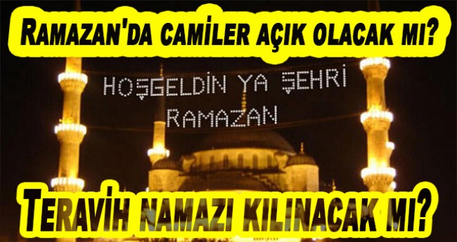 Ramazan'da camiler açık olacak mı? Teravih namazı kılınacak mı?