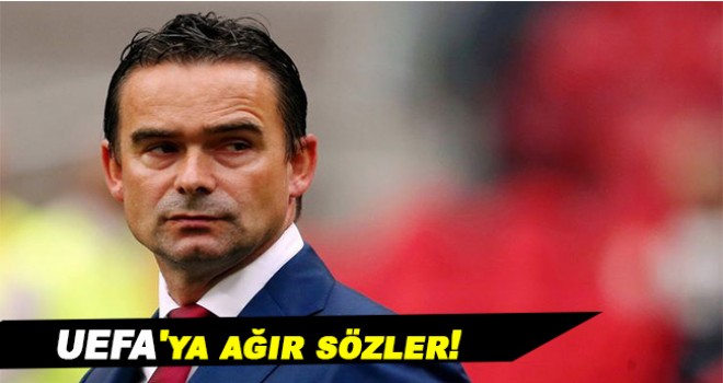 UEFA'ya ağır sözler!