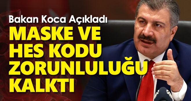 Maske ve HES kodu zorunluluğu kaldırıldı! Bakan Koca yeni kararları açıkladı