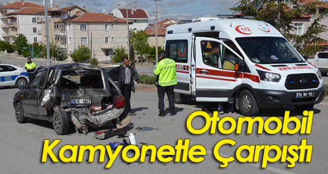 Otomobil kamyonetle çarpıştı