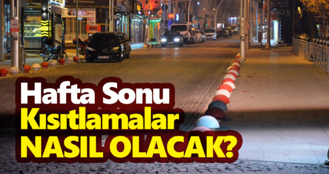 Hafta sonu kısıtlaması nasıl olacak?