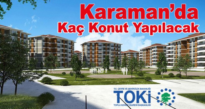 Karaman'da TOKİ rakamları açıklandı