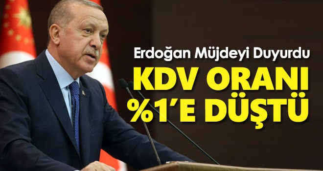 Erdoğan müjdeyi duyurdu! KDV oranı değişti