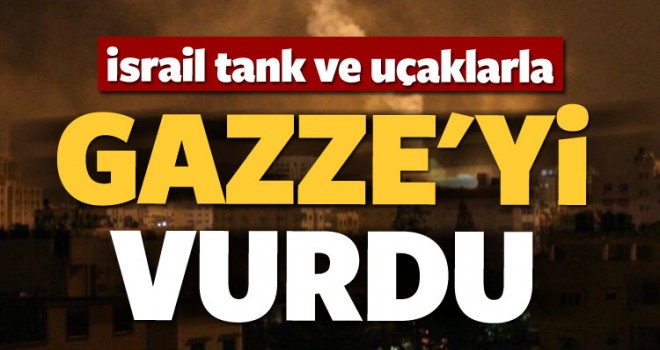 İsrail Uçak ve Tankları Gazze'yi Vurdu