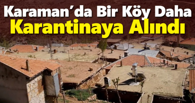 Karaman'da Bir Köy Daha Karantinaya Alındı