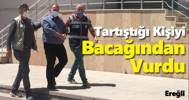 Tartıştığı kişiyi silahla yaralayan zanlı tutuklandı