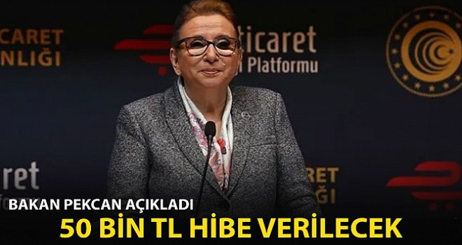 Bakan Pekcan açıkladı! 50 bin TL hibe verilecek