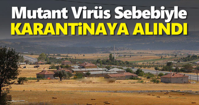 Karaman'da bir köy mutant virüs sebebiyle karantinaya alındı!