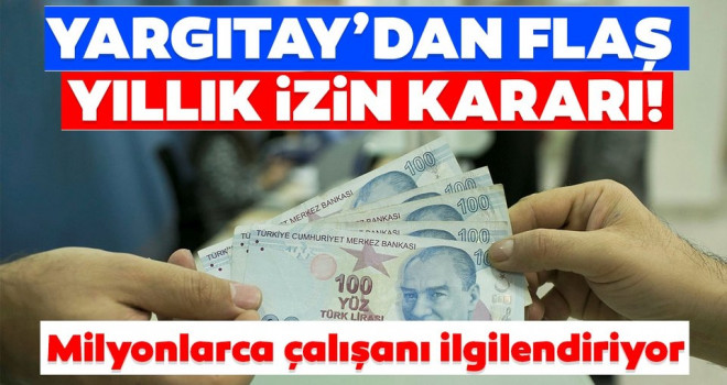 Yargıtay'dan milyonlarca çalışanı ilgilendiren 'yıllık izin' kararı