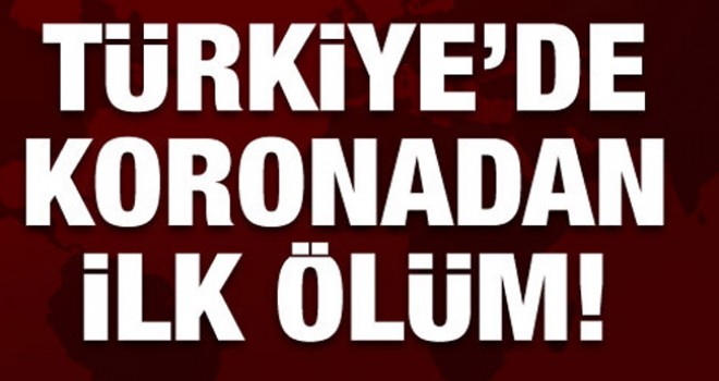 Türkiye'de Koronadan İlk Ölüm