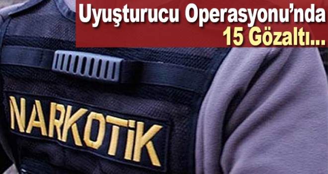 Afyonkarahisar merkezli uyuşturucu operasyonunda 15 kişi tutuklandı